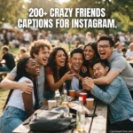 200+ Crazy Friends Captions for Instagram: Funny, Wild & Unforgettable Lines
